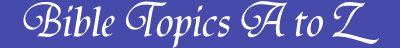 Bible Topics A to Z